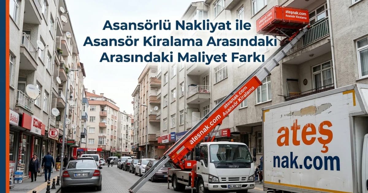 Asansörlü Nakliyat ile Asansör Kiralama Arasındaki Maliyet Farkı