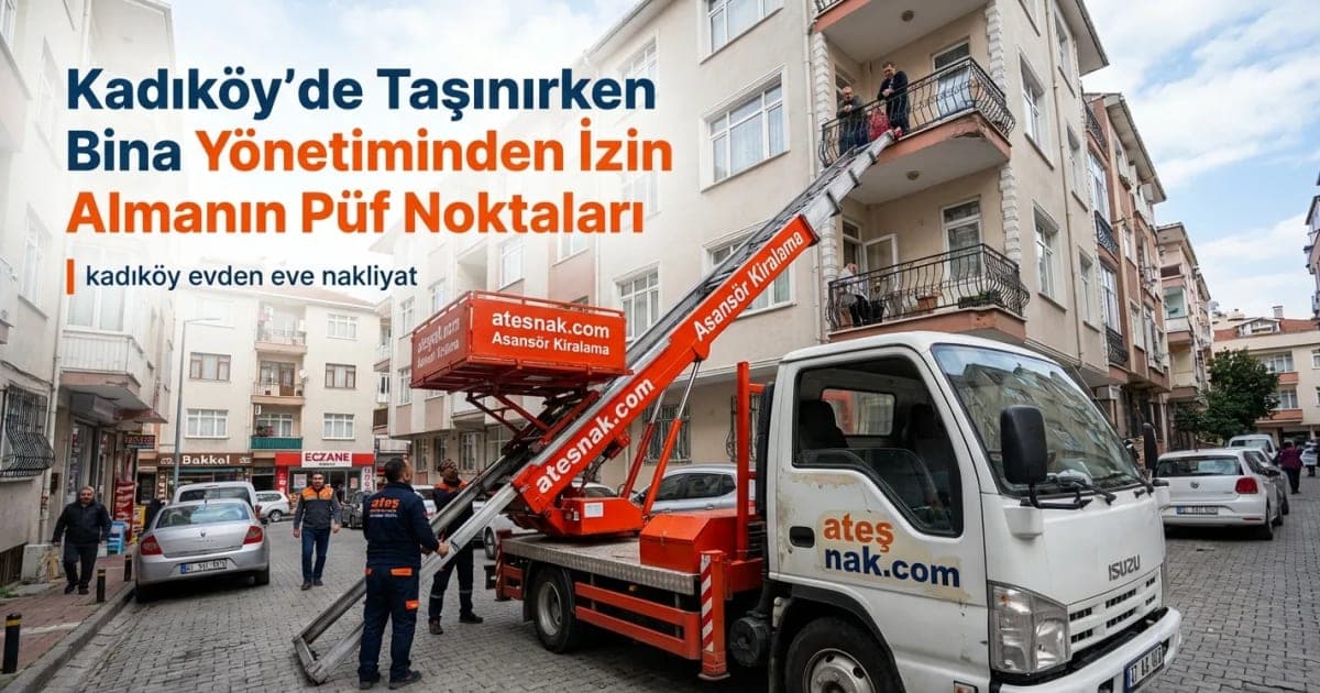 Kadıköy Evden Eve Nakliyat Sürecinde Bina Yönetiminden İzin Almanın Püf Noktaları