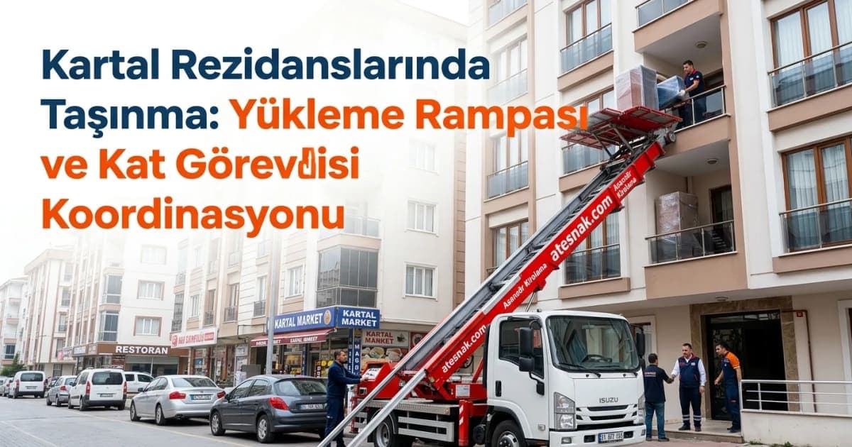 Kartal Rezidanslarında Taşınma: Yükleme Rampası ve Kat Görevlisi Koordinasyonu