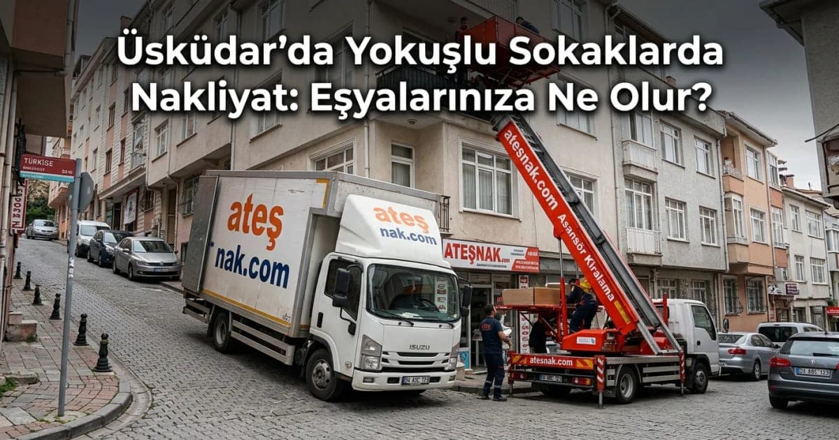 Üsküdarda Ev Taşırken Yokuşlu Sokaklarda Eşyalarınıza Ne Olur?