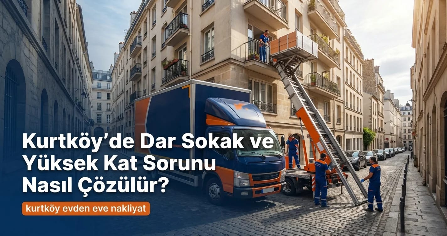 Kurtköy evden eve nakliyat dar sokak asansörlü taşıma
