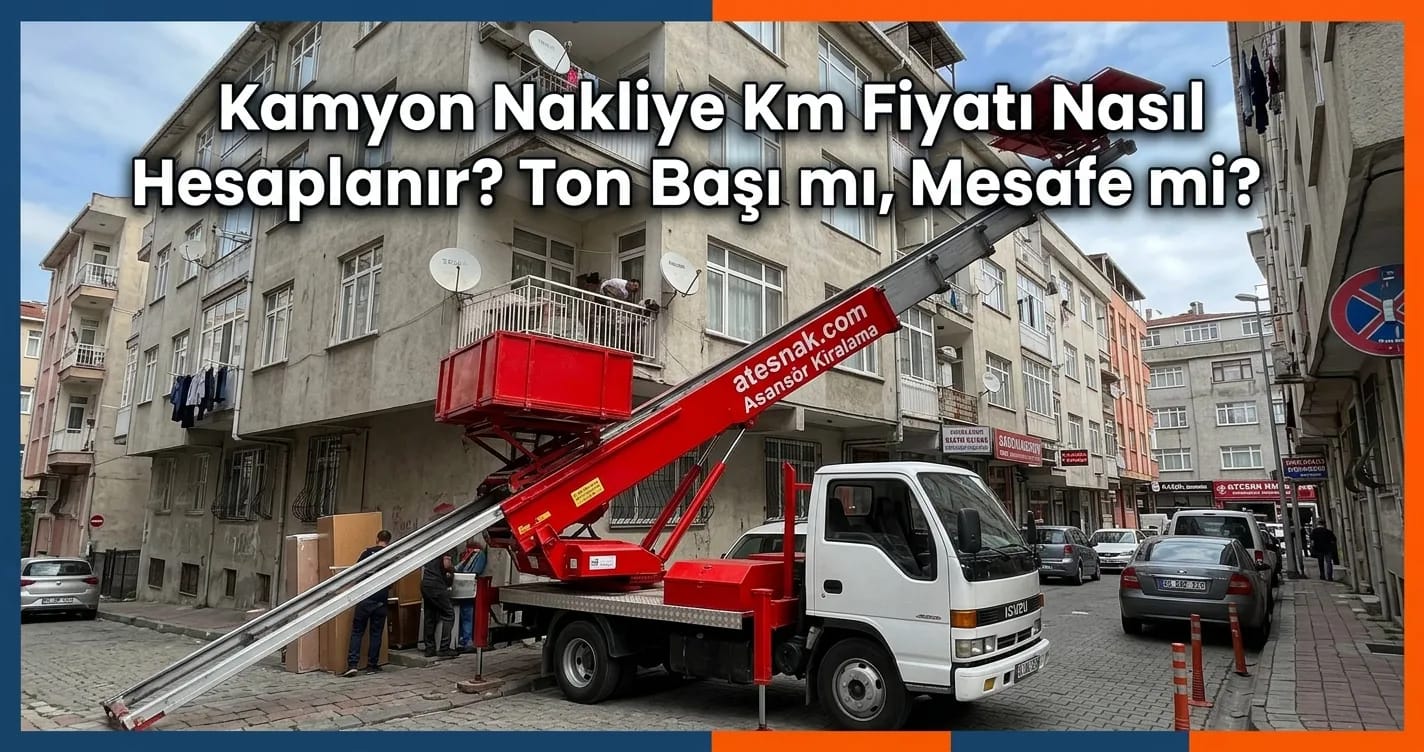 Kamyon nakliye km fiyatı hesaplama tablosu ve nakliye aracı