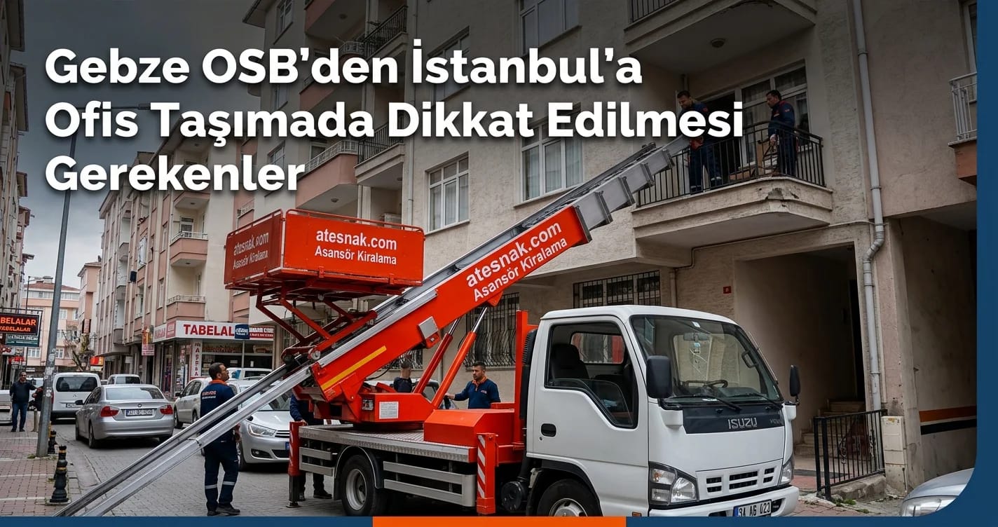 Gebze OSB'den İstanbul'a ofis taşıma süreci ve nakliyat