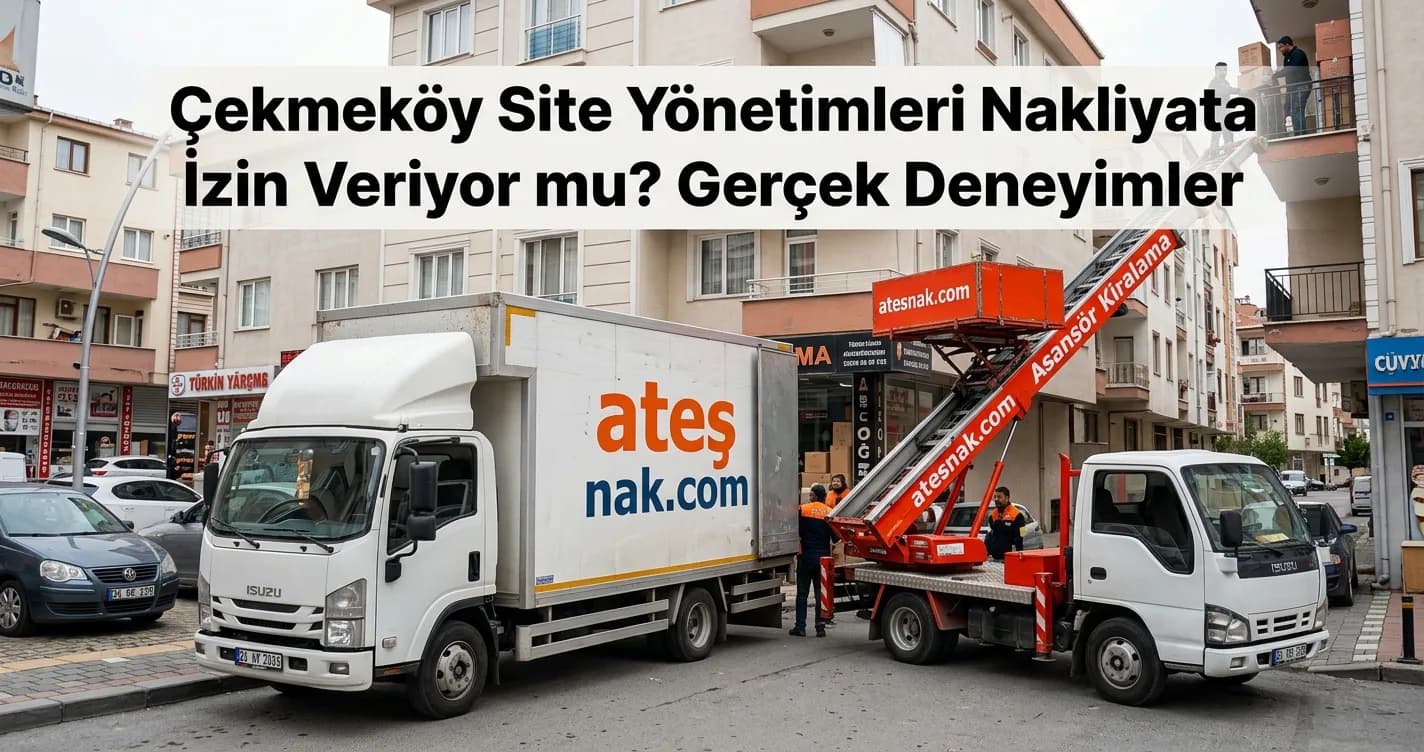 Çekmeköy Evden Eve Nakliyat: Site Yönetimleri Nakliyata İzin Veriyor mu? Gerçek Deneyimler