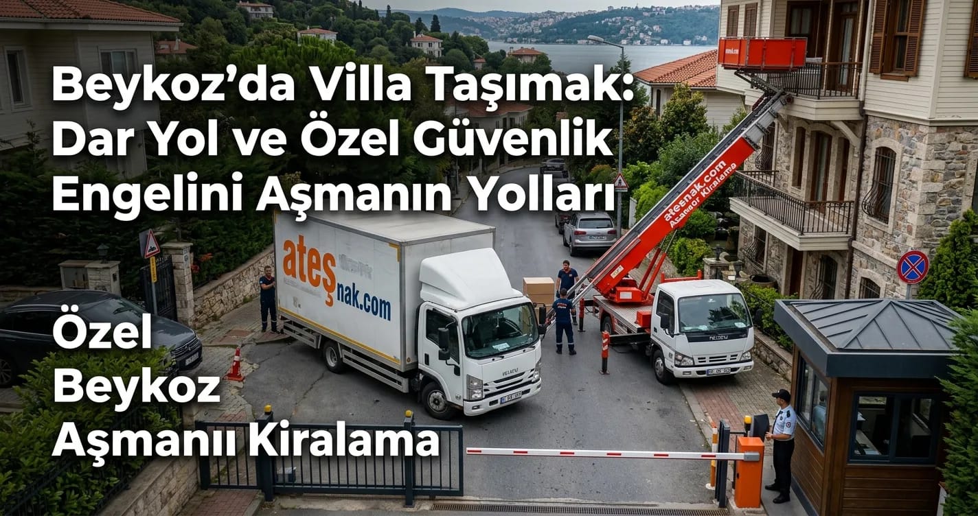 Beykoz evden eve nakliyat dar yol ve villa taşıma aracı