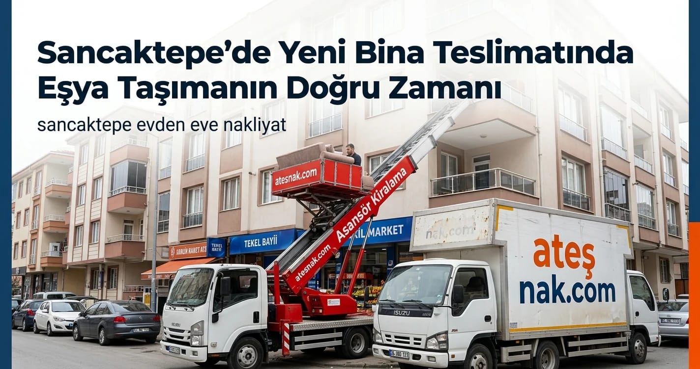 Sancaktepe bölgesinde yeni bina teslimatında profesyonel evden eve nakliyat aracı ve taşıma hazırlıkları