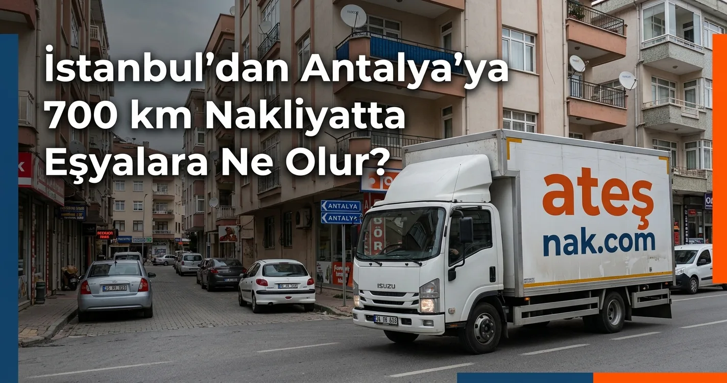 İstanbul Antalya Nakliyat Sürecinde Eşya Taşıma Aracı