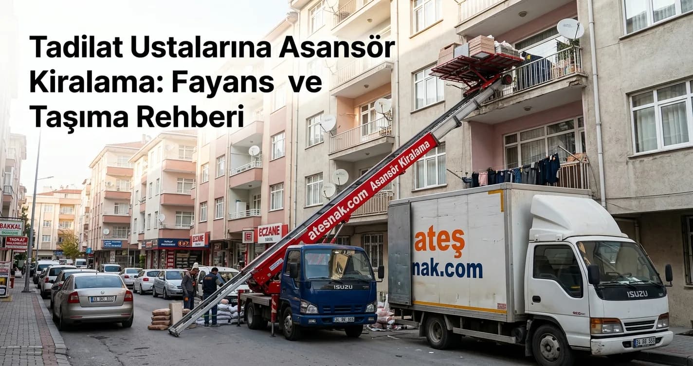 Tadilat Ustalarına Asansör Kiralama: Nakliyat Firmasına Kiralık Asansör Rehberi