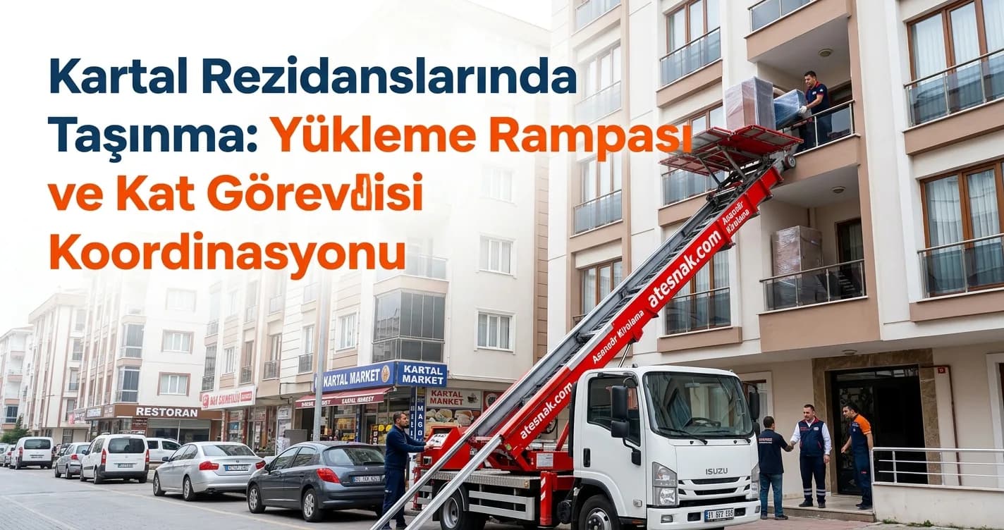 Kartal Rezidanslarında Taşınma: Yükleme Rampası ve Kat Görevlisi Koordinasyonu