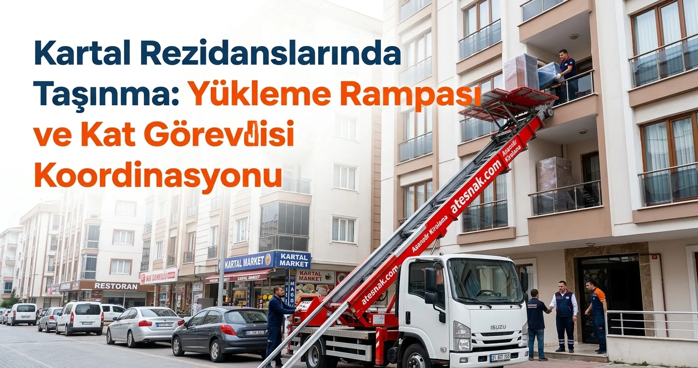 Kartal evden eve nakliyat ve rezidans taşıma yükleme rampası işlemleri