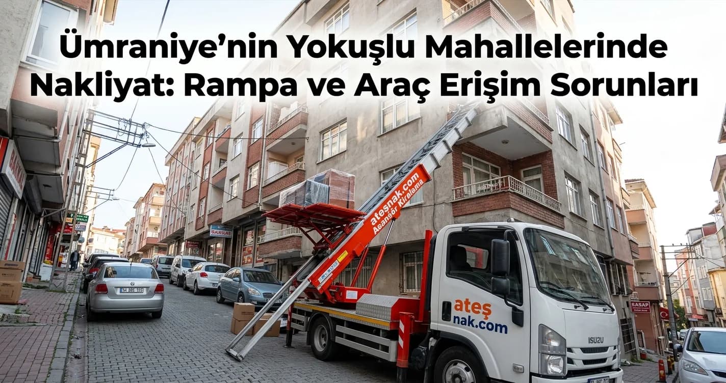 Ümraniye Evden Eve Nakliyat: Yokuşlu Mahallelerde Erişim Çözümleri