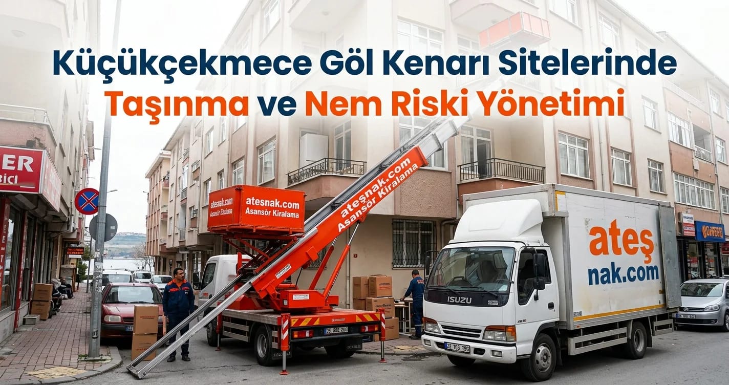 Küçükçekmece göl kenarı sitelerinde nem korumalı evden eve nakliyat aracı